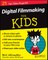 Digital Filmmaking for Kids for Dummies