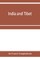 India and Tibet; a history of the relations which have subsisted between the two countries from the time of Warren Hastings to 1910; with a particular account of the mission to Lhasa of 1904