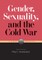Gender, Sexuality, and the Cold War