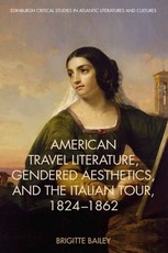 American Travel Literature, Gendered Aesthetics and the Italian Tour, 1824-62 American Travel Literature, Gendered Aesthetics and the Italian Tour, 1824-62