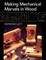 Making Mechanical Marvels In Wood