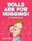 Dolls are for Hugging! (A Coloring Book)