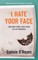 I Hate Your Face