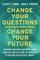Change Your Questions, Change Your Future