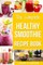 The Complete Healthy Smoothie Recipe Book