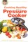Cooking Healthy with a Pressure Cooker