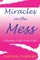 Miracles in the Mess