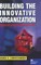 Building the Innovative Organization