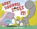 Gray Squirrel Loses It!