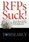 Rfps Suck! How to Master the RFP System Once and for All to Win Big Business