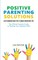 Positive Parenting Solutions 2-in-1