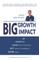 Big GROWTH Big IMPACT