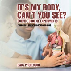 It's My Body, Can't You See? Science Book of Experiments Children's Science Education Books It's My Body, Can't You See? Science Book of Experiments Children's Science Education Books