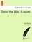 Down the Way. a Novel.