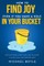 How to Find Joy Even If You Have a Hole in Your Bucket