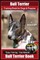 Bull Terrier Training Book for Dogs and Puppies by Bone Up Dog Training