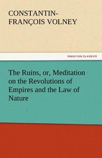 The Ruins, or, Meditation on the Revolutions of Empires and the Law of Nature The Ruins, or, Meditation on the Revolutions of Empires and the Law of Nature
