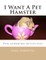 I Want A Pet Hamster