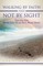 Walking by Faith and Not by Sight