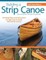 Building a Strip Canoe, Second Edition, Revised & Expanded