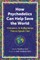 How Psychedelics Can Help Save the World