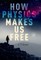 How Physics Makes Us Free
