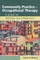 Community Practice in Occupational Therapy: A Guide to Serving the Community