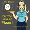 For the Love of...Pizza!