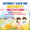 Mommy Gave Me Money! Money Book - Math Books for Kids Children's Money and Saving Reference