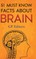 51 Must Know Facts About Brain