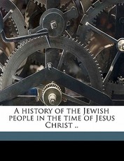 A History of the Jewish People in the Time of Jesus Christ .. Volume 2 PT.1