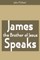 James the Brother of Jesus Speaks