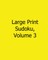 Large Print Sudoku, Volume 3