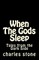 When The Gods Sleep