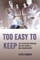 Too Easy to Keep