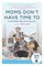 Moms Don't Have Time to