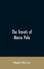 The travels of Marco Polo, greatly amended and enlarged from valuable early manuscripts recently published by the French Society of Geography and in Italy by Count Baldelli Boni