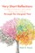 Very Short Reflections--For Advent and Christmas, Lent and Easter, Ordinary Time, and Saints--Through the Liturgical Year