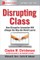 Disrupting Class, Expanded Edition: How Disruptive Innovation Will Change the Way the World Learns