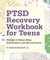 Ptsd Recovery Workbook for Teens