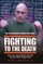 Fighting to the Death - My Life in the World's Deadliest Fight Game