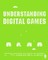Understanding Digital Games