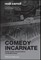 Comedy Incarnate