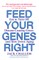 Feed Your Genes Right