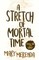 A Stretch of Mortal Time