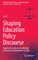 Shaping Education Policy Discourse