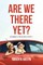 Are We There Yet?