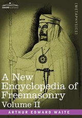 A New Encyclopedia of Freemasonry, Volume II A New Encyclopedia of Freemasonry, Volume II
