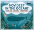 How Deep in the Ocean?: Ocean Animal Habitats