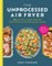 The Unprocessed Air Fryer